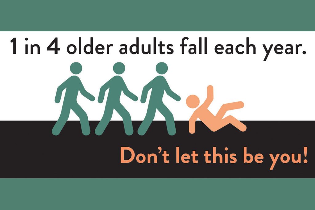 1 in 4 older adults fall - don't let this be you.